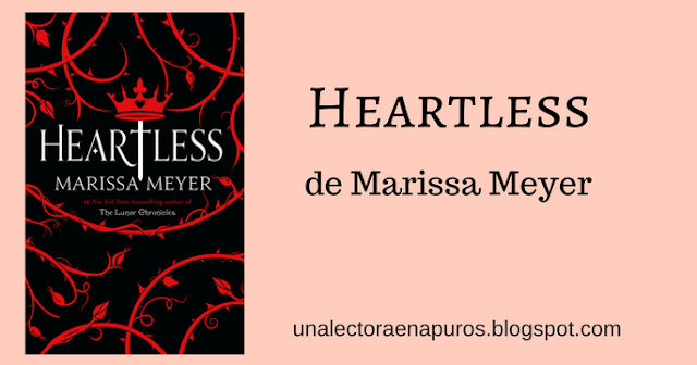 Heartless de Marissa Meyer + ¿Acaso he perdido la cabeza?