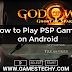 Easy Steps To Play PSP Rom Games on Android
