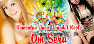 Download Kumpulan Lagu Dangdut Koplo Om Sera Terbaru  Download Kumpulan Lagu Om Sera Mp3 Dangdut Koplo Terbaru