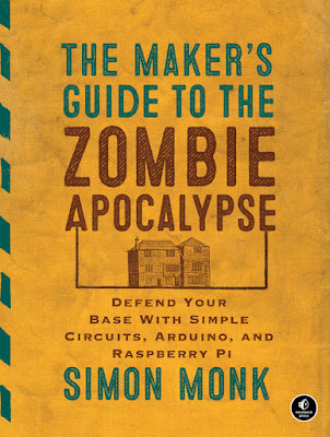The Maker’s Guide to the Zombie Apocalypse (Simon Monk)