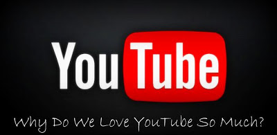 Why YouTube was our Favourite? Why Do We Love YouTube So Much?