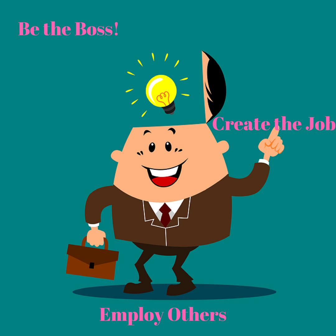 business idea create your own jobs and employ others make your own job