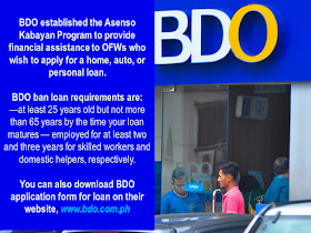 Banks That Offer Loans For OFWs Bangko Sentral ng Pilipinas (BSP) data shows that Overseas Filipino Workers remittances in 2017 amounted to $ 25.318 billion. Being called as "modern heroes", OFWs continue to keep the Philippine economy afloat while providing the needs of theitr family back home. The government has formulated and implement different programs and assistance for them through OWWA and other government entities as an appreciation for what their sector has been doing for the nation . Aside from government efforts to help the OFW, there are private financial institutions that offer loan packages specifically designedn for OFWs. Could it be a business loan, a personal loan, housing loan, or car loan, these banks are willing to extend their arms and reach the OFWs: 1. Bank of the Philippine Islands (BPI) BPI offers variety of loan facilities for both land-based and sea-based migrant workers. This includes Personal Loan up to P1 million, Housing Loan, and Auto Loan designed for OFWS. To apply, you must be a Filipino citizen and 21 years old and above and not more than 60 years at the time of loan maturity. You must also submit government-issued IDs and your latest and unexpired POEA contract or current employment contract with boarding date. Visit www.bpiloans.com to apply online. 2. BDO Unibank (BDO) BDO established the Asenso Kabayan Program to provide financial assistance to OFWs who wish to apply for a home, auto, or personal loan. BDO bank loan requirements are: borrower must be at least 25 years old but not more than 65 years by the time your loan matures and employed for at least two and three years for skilled workers and domestic helpers, respectively. You can also download BDO application form for loan on their website, www.bdo.com.ph 3. Chinabank Chinabank offers Overseas Kababayan Services, which provides secure, reliable, and competitive products that allow you to manage your remittances, investments, and personal needs. This includes home loan, car loan, and personal loans as well. To apply for China Bank OFW loan, requirements include age of borrower between 21 and 65 years old upon maturity of loan and should not have any adverse credit findings like unpaid loans, cancelled credit cards, or bouncing checks among others. Visit www.chinabank.ph for more information about their loan facilities. Sponsored Links 4. Philippine National Bank (PNB) “You First” is PNB’s tagline. True to its promise, PNB came up with Global Filipino program for OFWs. They offer auto loan and home loan for your family and avail of any of the facilities even when you are working overseas through their branches outside the Philippines. Similar to other banks, you must be at least 21 years old to avail of any of the loan facilities and must not exceed 65 years old at the time of maturity. You must also be working abroad for at least two years to qualify. Know more about PNB’s Global Filipino program here. 5. Philippine Savings Bank (PSBank) PSBank is also committed in providing overseas Filipino workers with facilities that could enhance your life. Aside from the savings account and remittance facilities, PSBank also has home and car loan products for OFWs. Apart from the basic requirements such as age and term of employment, don’t forget to submit your Job Contract, proof of remittances for at least three months, and consularized Certificate of Employment. Check out PSBank’s loan facilities in their website. 6. RCBC Savings Bank (RCBC) Whether it is a housing loan, car loan, personal loan, or a loan to help you start your business, RCBC got you covered. They provide flexible terms as well to make payment easier and more convenient for you. You can learn more about RCBC’s consumer loans by checking out their website. Check the loan facilities offered by various banks and ask about their interest rates and payment terms to help you decide which bank is the best one for you. Read More: Mortgage Loan: What You Need To Know Passport on Wheels (POW) of DFA Starts With 4 Buses To Process 2000 Applicants Daily Did You Apply for OFW ID and Did You Receive This Email? Jobs Abroad Bound For Korea For As Much As P60k Salary Command Center For OFWs To Be Established Soon ©2018 THOUGHTSKOTO www.jbsolis.com SEARCH JBSOLIS, TYPE KEYWORDS and TITLE OF ARTICLE at the box below