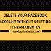 How to Delete Your Facebook Account Without Deleting it Permanently | Delete My FB Account