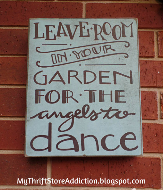 Leave room in your garden for the angels to dance: mythriftstoreaddiction.blogspot.com Whimsical garden sign