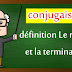 conjugaison: définition Le radical et la terminaison