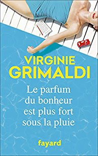 Le parfum du bonheur est plus fort sous la pluie, Virginie Grimaldi Couverture de Le parfum du bonheur est plus fort sous la pluie, Virginie Grimaldi