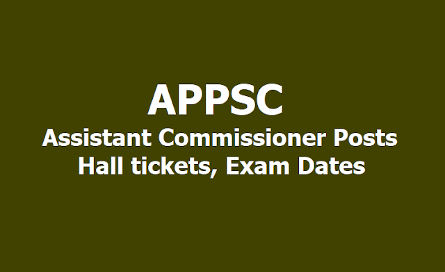 APPSC Assistant Commissioner Posts Hall tickets, Exam Dates 2019 APPSC Assistant Commissioner Posts Hall tickets, Exam Dates 2019