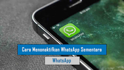 Cara Menonaktifkan WhatsApp Sementara Cara Menonaktifkan WhatsApp Sementara