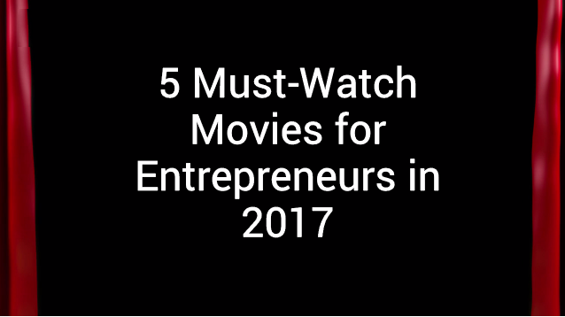 5 Must-Watch Movies for Entrepreneurs in 2017 [video]