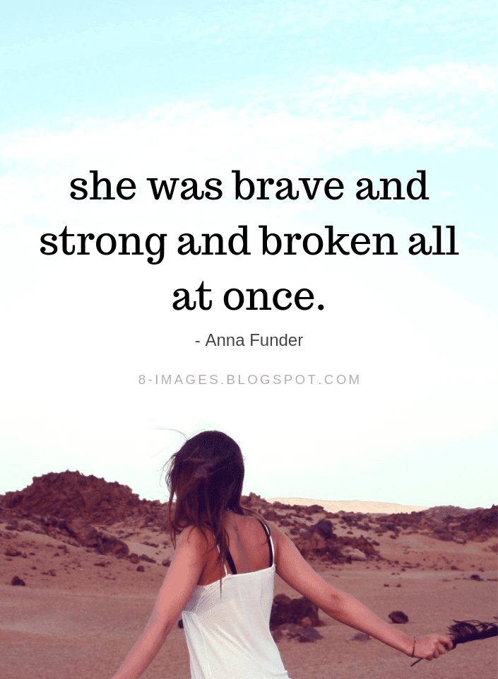 Women Quotes She Was Brave And Strong And Broken All At Once Quotes