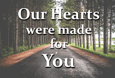 Our hearts were made for you, Lord  - over a roadway in a forest