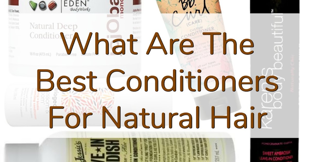 Natural Hair For Beginners What Are The Best Conditioners For Natural Hair