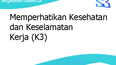 Memperhatikan Kesehatan Dan Keselamatan Kerja Atau K3