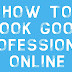 How To Look Good Professional Online