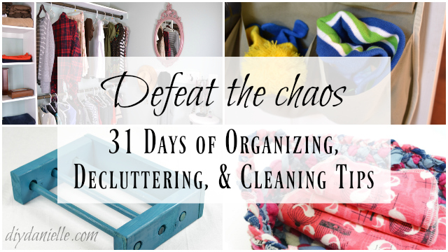 Organizing, Decluttering, and Cleaning Green: Defeat the Chaos 31 Days of Tips, Tricks, and DIY Projects to Organize Your Home and Your Life