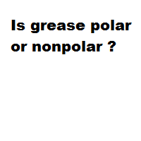 Is grease polar or nonpolar ?