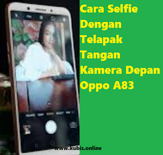 Cara Selfie Dengan Telapak Tangan Kamera Depan Oppo A83