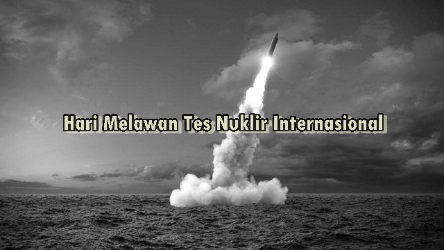 29 Agustus Pada Hari ini Perayaan Melawan Tes Nuklir Internasional 29 Agustus Pada Hari ini Perayaan Melawan Tes Nuklir Internasional