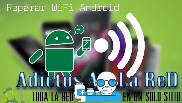 Reparar WiFi Android Nougat, Marshmallow, kitkat, Lollipop, Jelly Bean