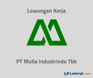 Lowongan Kerja PT Mulia Industrindo Tbk Lowongan Kerja PT Mulia Industrindo Tbk