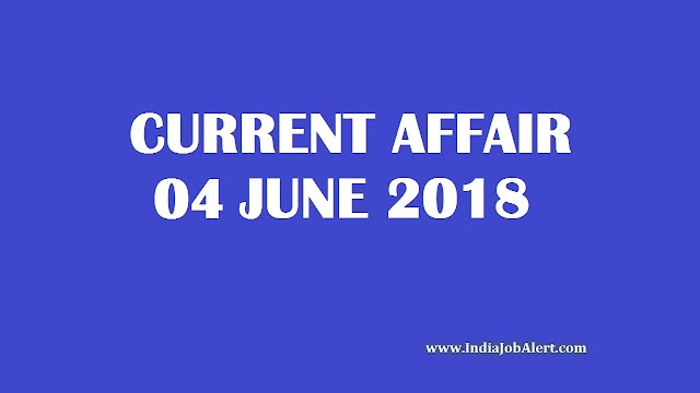 Exam Power: 04 June 2018 Today Current Affairs 