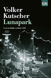 Lunapark: Gereon Raths sechster Fall (Die Gereon-Rath-Romane 6)