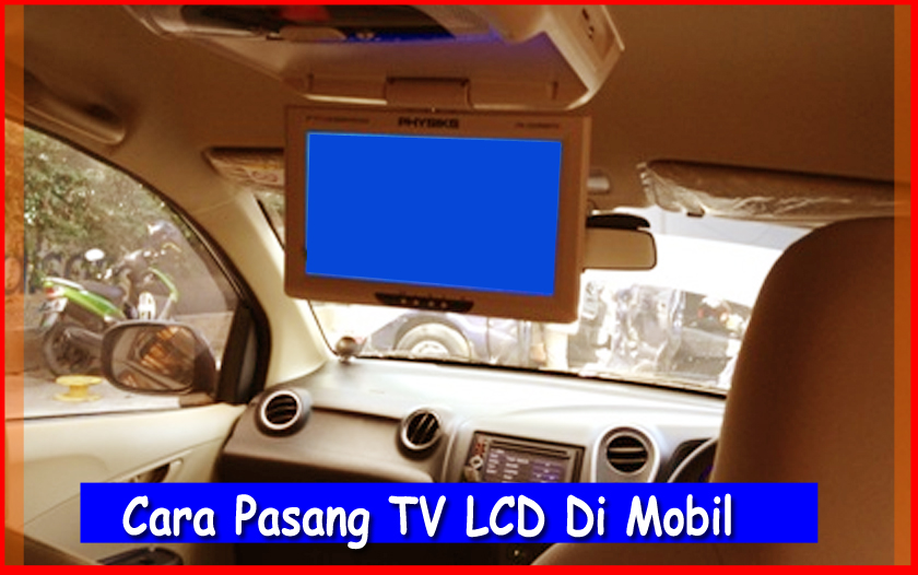 Format Video Di Tv Mobil | instruksi lengkap cara pasang tv lcd di mobil otokawan Format Video Di Tv Mobil | instruksi lengkap cara pasang tv lcd di mobil otokawan
