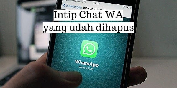Cara Mudah Melihat Chat Whatsapp yang dihapus