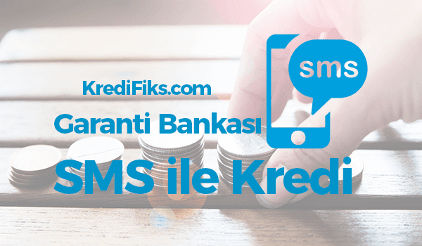 Garanti Bankası SMS ile Kredi Başvurusu Nasıl Yapılır? Garanti Bankası SMS Kredi Başvurusu Nasıl Yapılır?