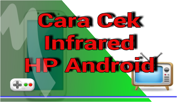 Cara Cek Infrared Di Android Untuk Mengetahui Apakah Hp Bisa Di Jadikan Remote Alat Elektronik Rc Phone