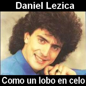 Daniel Lezica – Como un lobo en celo