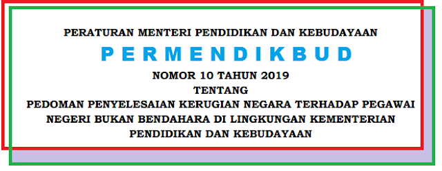 Tentang Pedoman Penyelesaian Kerugian Negara Terhadap Pegawai Negeri Sipil TERLENGKAP PERMENDIKBUD NOMOR 10 TAHUN 2019 TENTANG PEDOMAN PENYELESAIAN KERUGIAN NEGARA TERHADAP PNS BUKAN BENDAHARA DI LINGKUNGAN KEMENDIKBUD