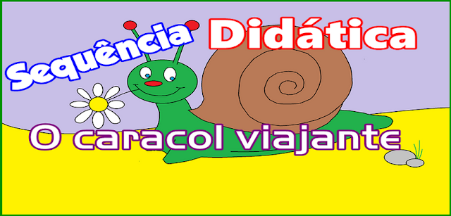 Sequência Didática o Caracol Viajante Sequência Didática o Caracol Viajante