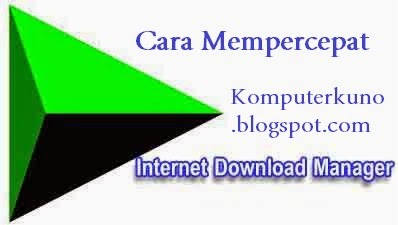Cara Ampuh Mempercepat Download IDM 100x lipat Cara Ampuh Mempercepat Download IDM 100x lipat