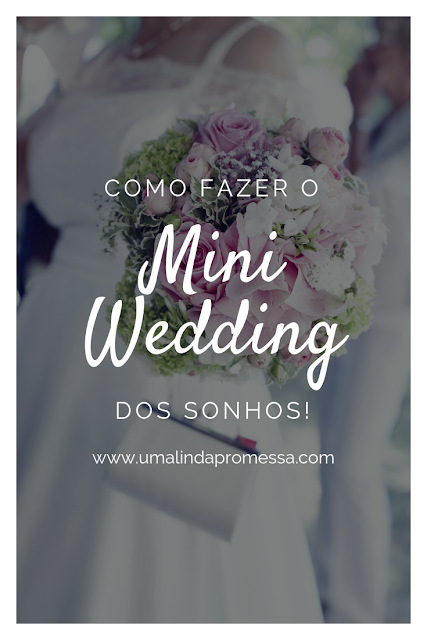 Como realizar o mini wedding dos sonhos Como realizar o mini wedding dos sonhos