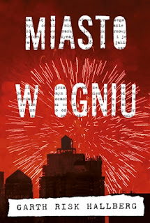 Miasto w ogniu, Garth Risk Hallberg Miasto w ogniu, City on Fire, Garth Risk Hallberg