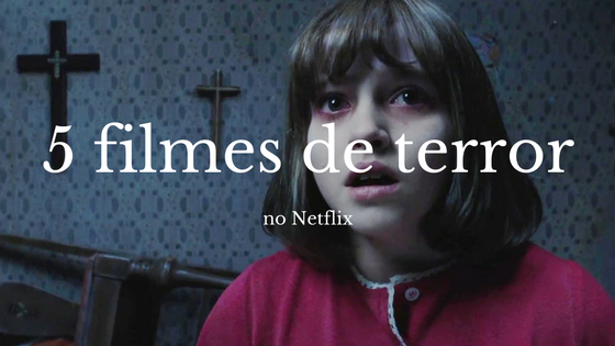 5 filmes de terror na Netflix para assistir nesse Halloween