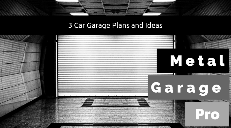 3 Car Garage Plans And Ideas Metal Garage Pro