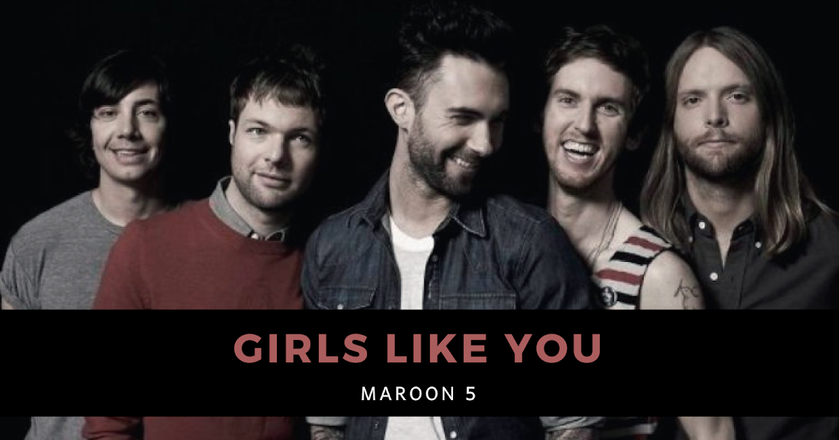 Lirik Lagu Girls Like You Maroon
