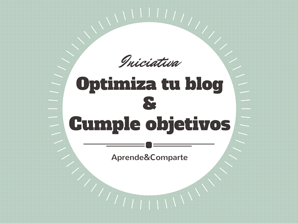 Optimiza tu Blog y Cumple tus Objetivos