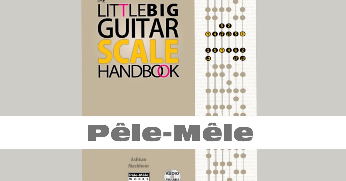 PêleMêle Works presents “The Little Big Guitar Scale Handbook”,