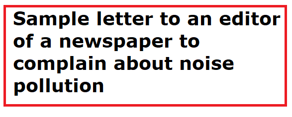 write a letter to the editor of a newspaper protesting against street noises letter to newspaper editor complaining about pollution