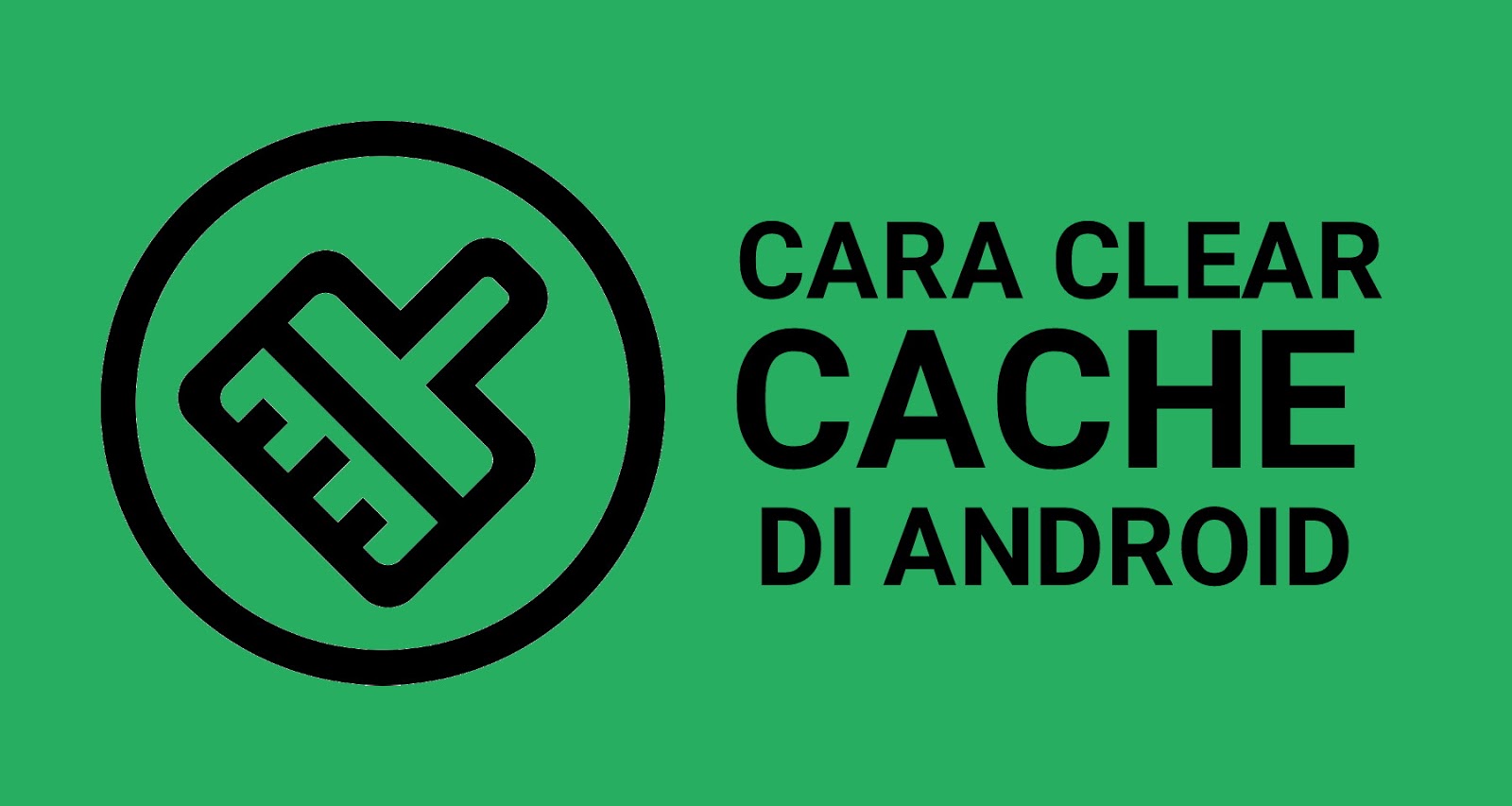 Cara menghapus cache di hp android Cara clear cache di android