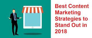 Best Content Marketing Strategies to Stand Out in 2018 Best Content Marketing Strategies to Stand Out in 2018