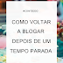COMO VOLTAR A BLOGAR DEPOIS DE UM TEMPO PARADA