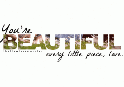 you're beutiful every little piece,love