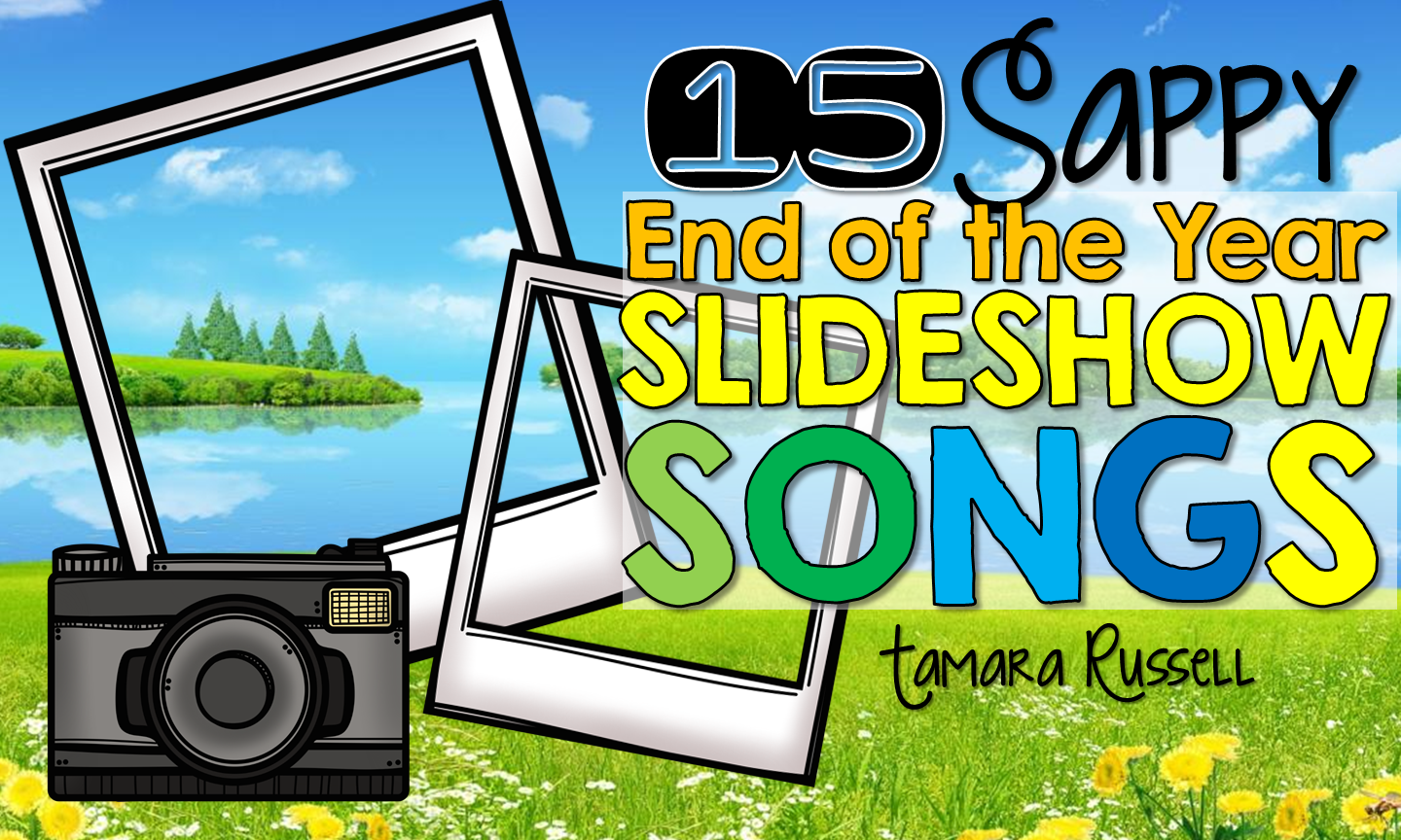 Mrs. Russell's Room 15 Sappy End of the Year Slideshow Songs