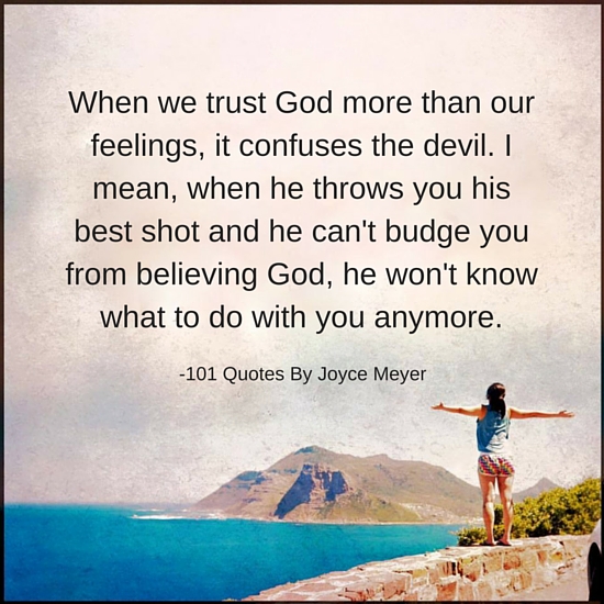 What Happens When We Trust God More Than Our Feelings Joyce Meyer Beauteous Trust In God Quotes What Happens When We Trust God More Than Our Feelings Joyce Meyer Beauteous Trust In God Quotes