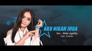 Lirik Lagu Aku Nikah Juga - Mala Agatha